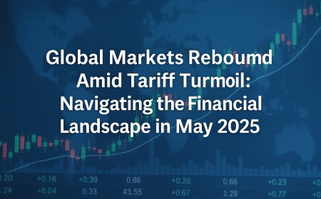 Global Markets Rebound Amid Tariff Turmoil: Navigating the Financial Landscape in May 2025